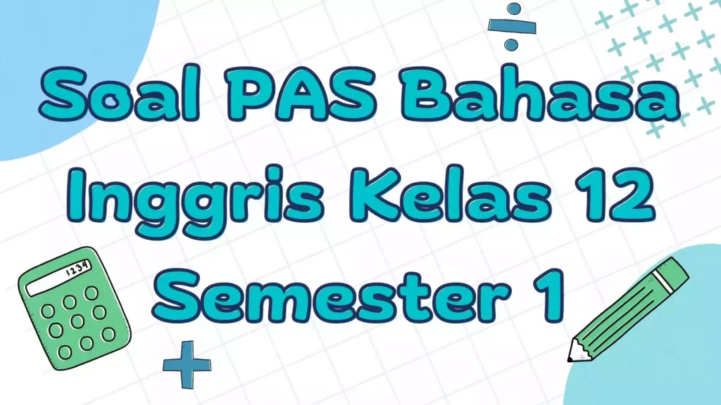 Soal PAS Bahasa Inggris Kelas 12 Semester 1