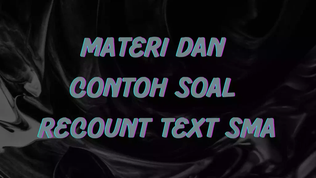 Materi dan Contoh Soal Recount Text SMA