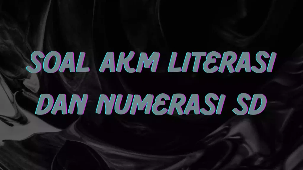 Soal AKM Literasi dan Numerasi SD