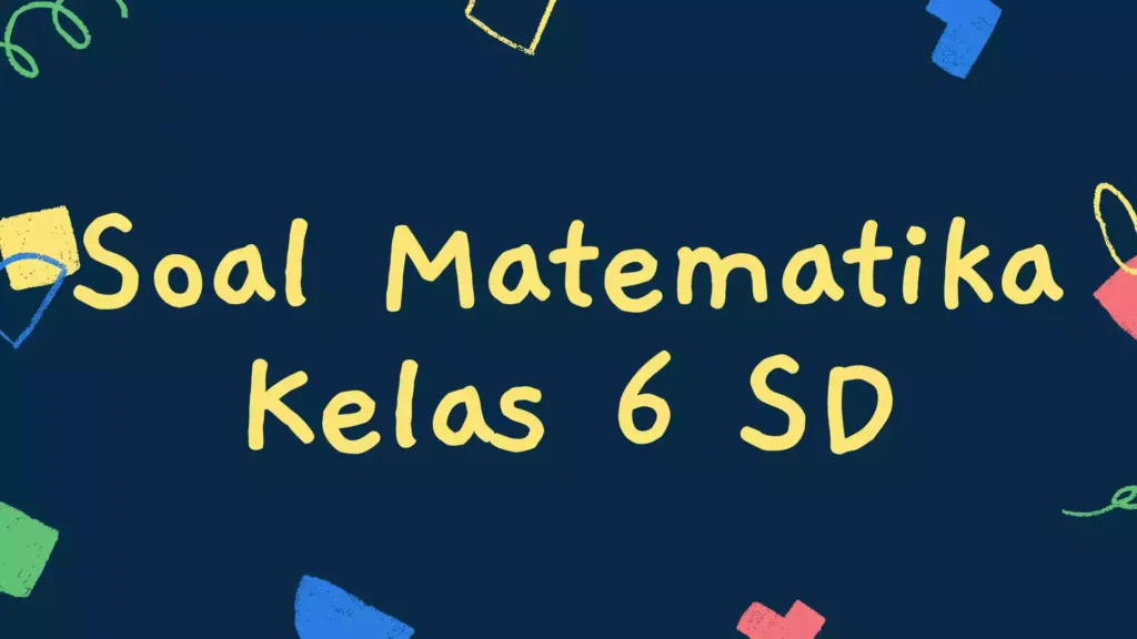 Soal Matematika Kelas 6 SD