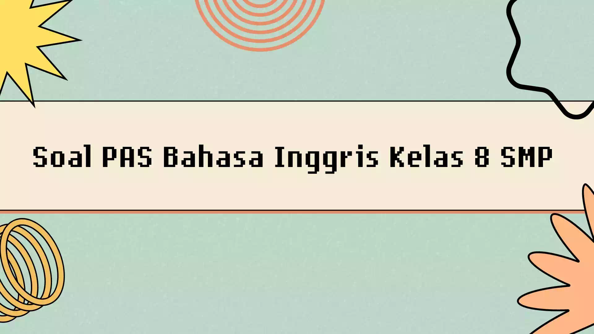 Soal PAS Bahasa Inggris Kelas 8 SMP