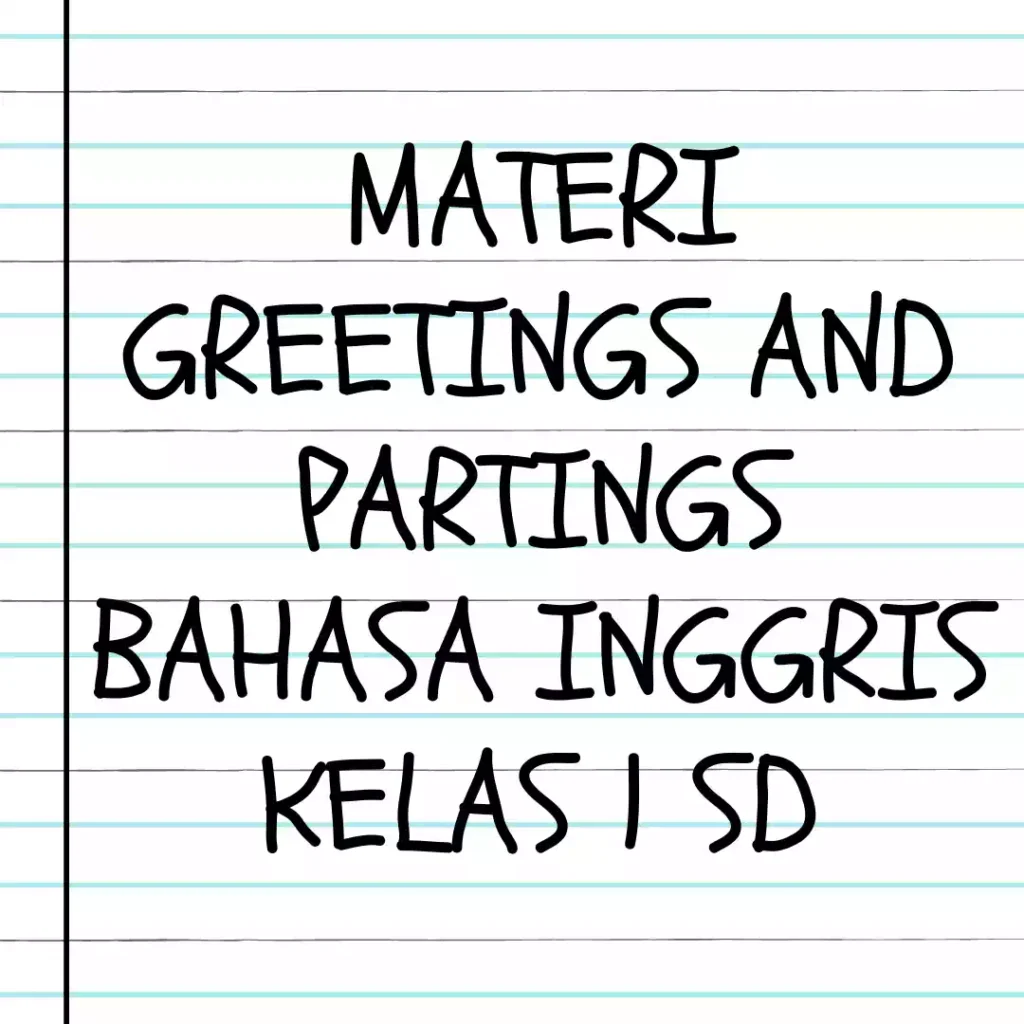 Materi Greetings and Partings Bahasa Inggris Kelas 1 SD