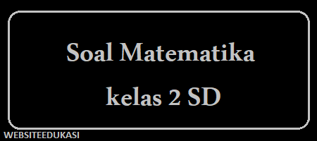 Soal Matematika kelas 2 SD